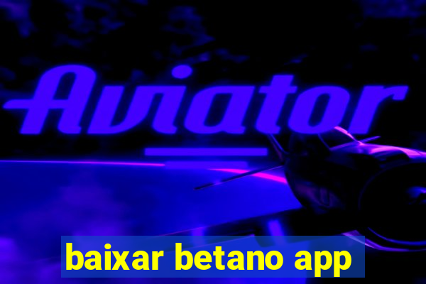 baixar betano app